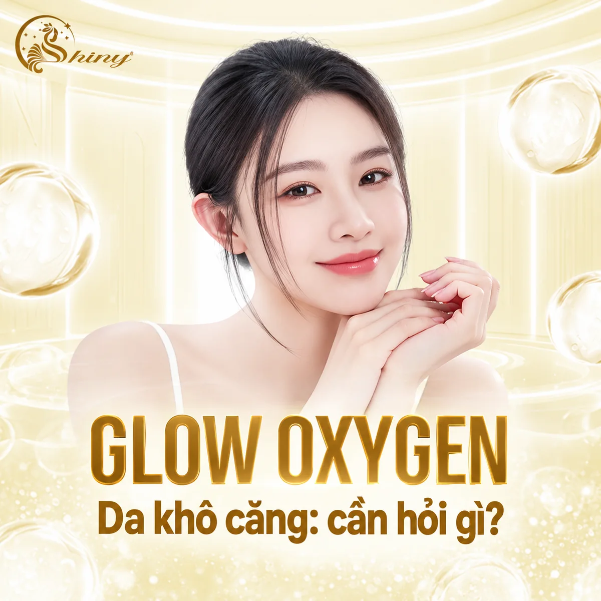 Thiết kế Shiny về Glow Oxygen và câu hỏi cần trao đổi khi da khô căng